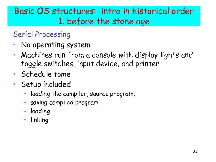 Basic OS structures: intro in historical order 1. before the stone age Serial Processing