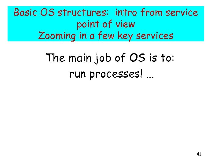 Basic OS structures: intro from service point of view Zooming in a few key