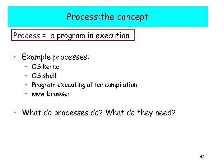 Process: the concept Process = a program in execution • Example processes: – –