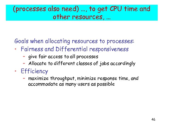 (processes also need) …, to get CPU time and other resources, … Goals when