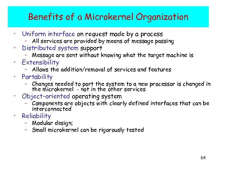 Benefits of a Microkernel Organization • Uniform interface on request made by a process