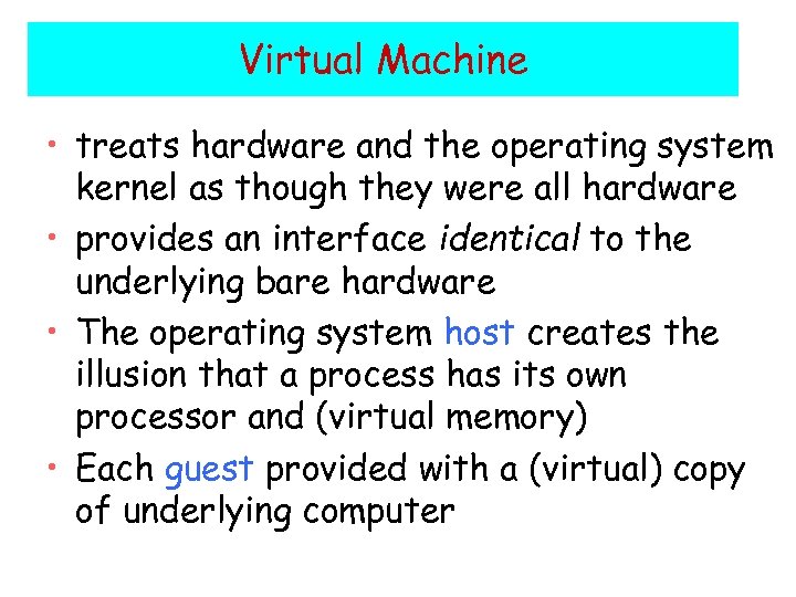 Virtual Machine • treats hardware and the operating system kernel as though they were