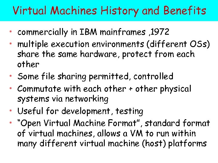 Virtual Machines History and Benefits • commercially in IBM mainframes , 1972 • multiple