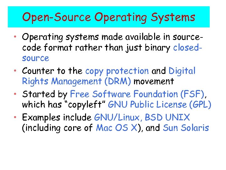 Open-Source Operating Systems • Operating systems made available in sourcecode format rather than just