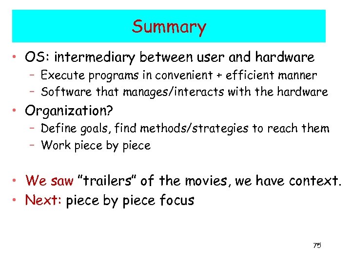 Summary • OS: intermediary between user and hardware – Execute programs in convenient +