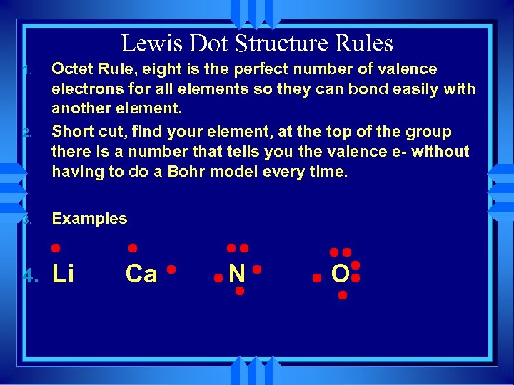 Lewis Dot Structure Rules 1. 2. Octet Rule, eight is the perfect number of