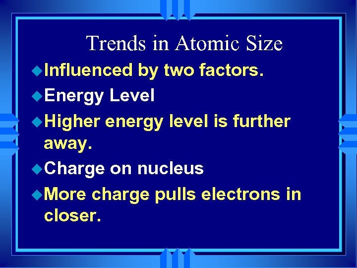 Trends in Atomic Size u. Influenced by two factors. u. Energy Level u. Higher