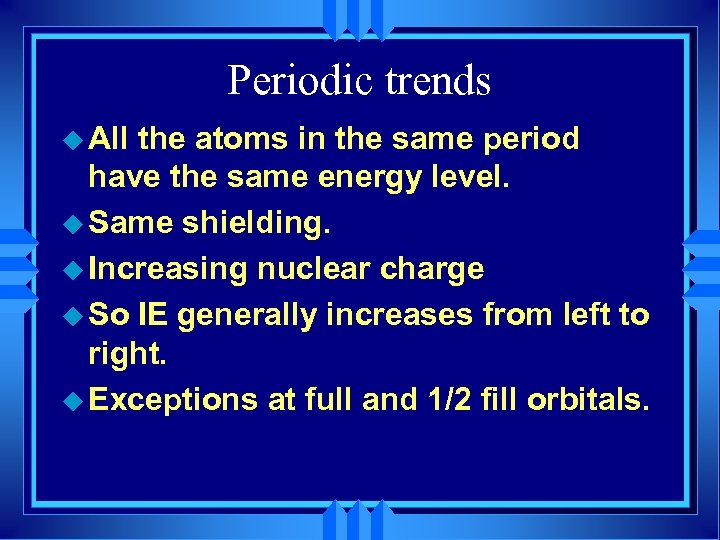 Periodic trends u All the atoms in the same period have the same energy
