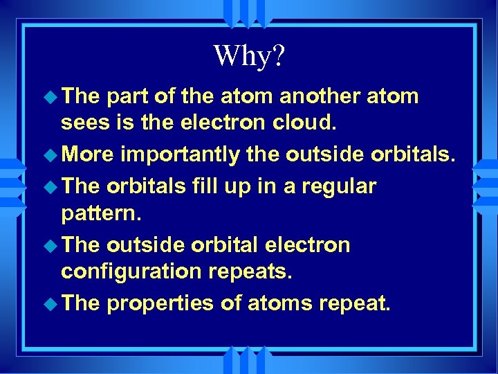 Why? u The part of the atom another atom sees is the electron cloud.