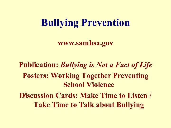 Bullying Prevention www. samhsa. gov Publication: Bullying is Not a Fact of Life Posters: