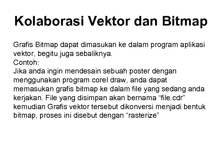 Kolaborasi Vektor dan Bitmap Grafis Bitmap dapat dimasukan ke dalam program aplikasi vektor, begitu