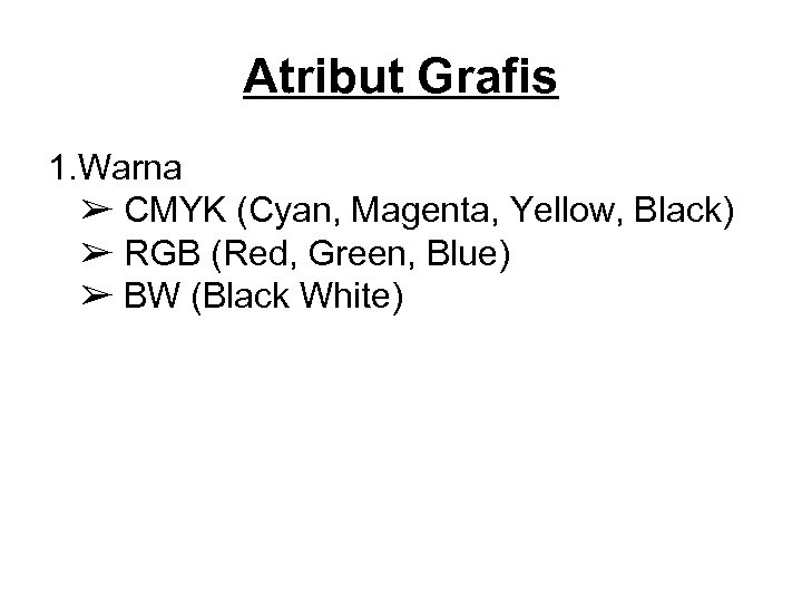 Atribut Grafis 1. Warna ➢ CMYK (Cyan, Magenta, Yellow, Black) ➢ RGB (Red, Green,