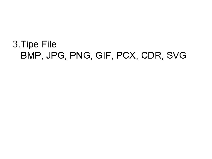 3. Tipe File BMP, JPG, PNG, GIF, PCX, CDR, SVG 