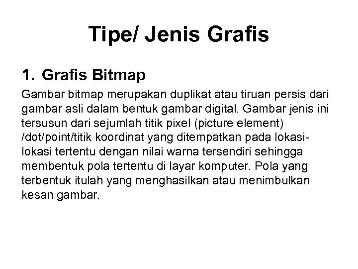 Tipe/ Jenis Grafis 1. Grafis Bitmap Gambar bitmap merupakan duplikat atau tiruan persis dari