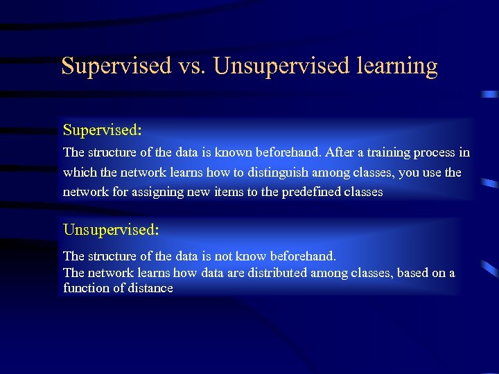 Supervised vs. Unsupervised learning Supervised: The structure of the data is known beforehand. After