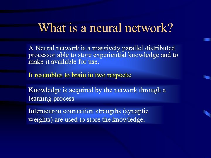 What is a neural network? A Neural network is a massively parallel distributed processor
