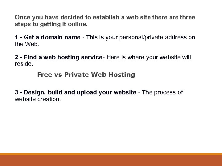 Once you have decided to establish a web site there are three steps to