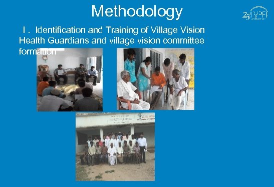 Methodology I. Identification and Training of Village Vision Health Guardians and village vision committee