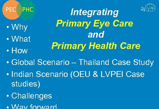 PEC PHC • • • Integrating Primary Eye Care and Primary Health Care Why