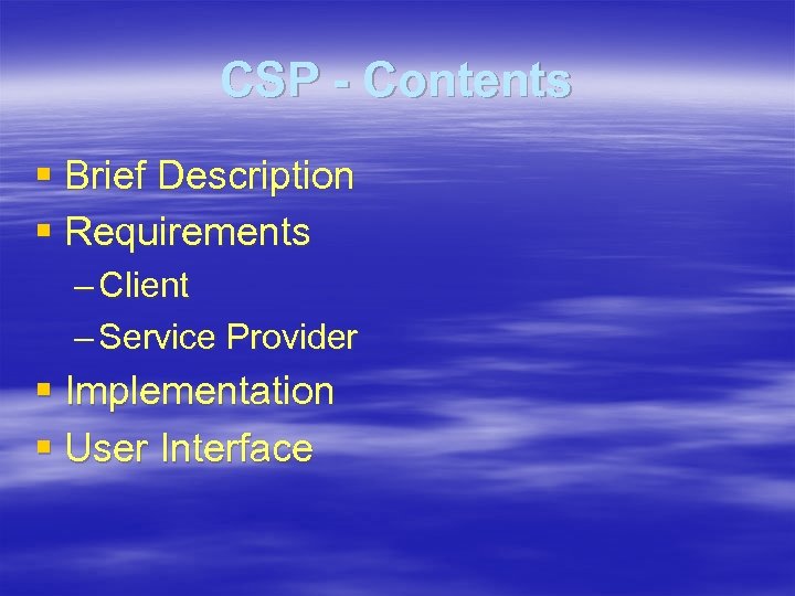 CSP - Contents § Brief Description § Requirements – Client – Service Provider §