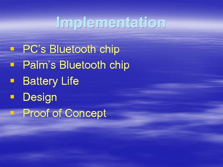 Implementation § § § PC’s Bluetooth chip Palm’s Bluetooth chip Battery Life Design Proof