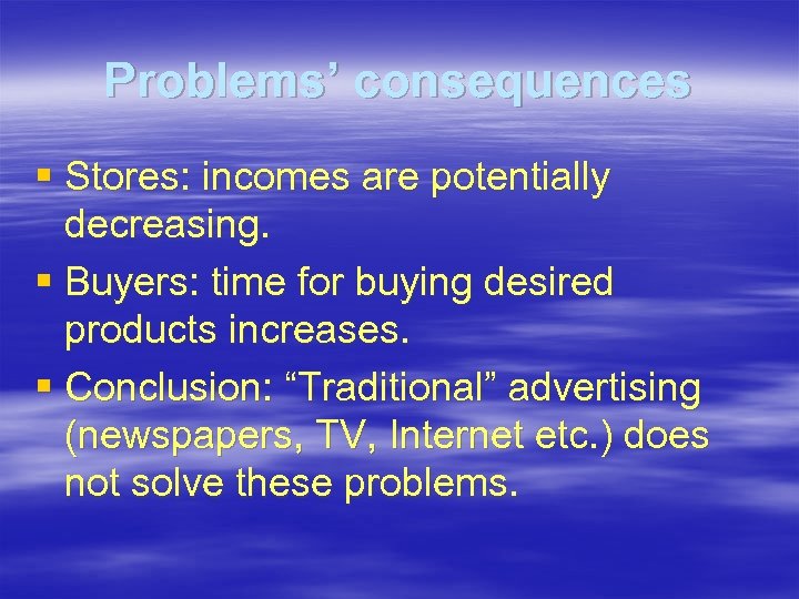 Problems’ consequences § Stores: incomes are potentially decreasing. § Buyers: time for buying desired