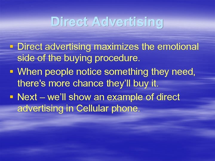 Direct Advertising § Direct advertising maximizes the emotional side of the buying procedure. §