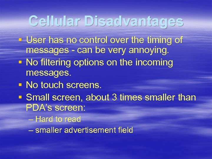 Cellular Disadvantages § User has no control over the timing of messages - can