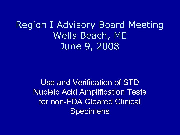 Region I Advisory Board Meeting Wells Beach, ME June 9, 2008 Use and Verification