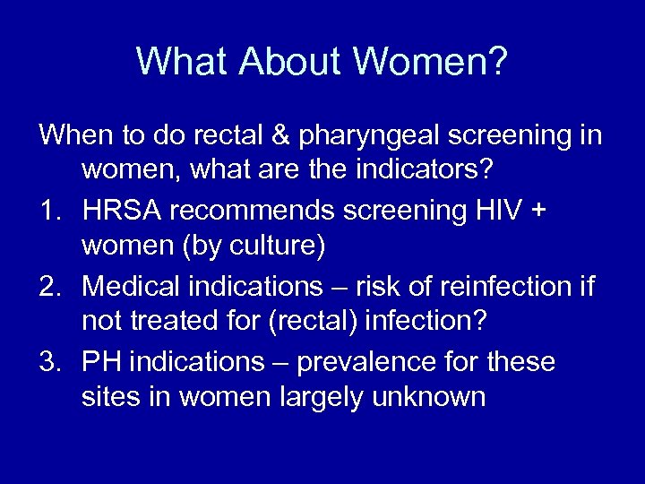 What About Women? When to do rectal & pharyngeal screening in women, what are