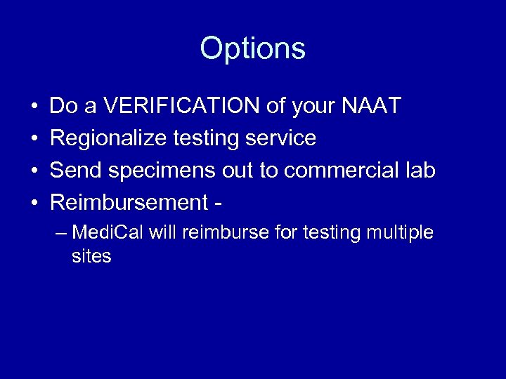 Options • • Do a VERIFICATION of your NAAT Regionalize testing service Send specimens