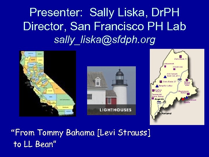 Presenter: Sally Liska, Dr. PH Director, San Francisco PH Lab sally_liska@sfdph. org “From Tommy