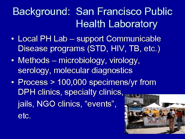 Background: San Francisco Public Health Laboratory • Local PH Lab – support Communicable Disease