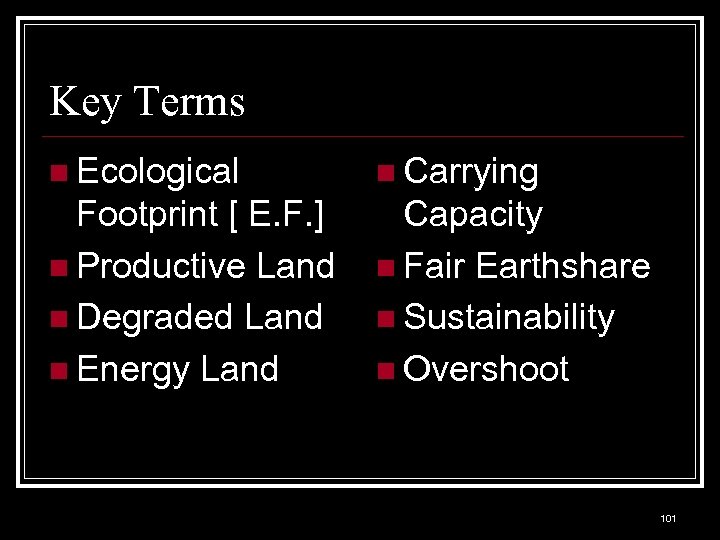 Key Terms n Ecological n Carrying Footprint [ E. F. ] n Productive Land