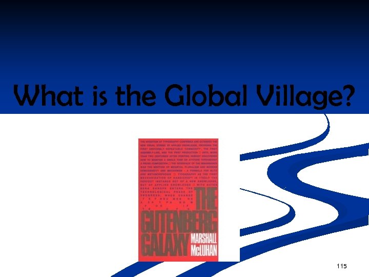 What is the Global Village? 115 