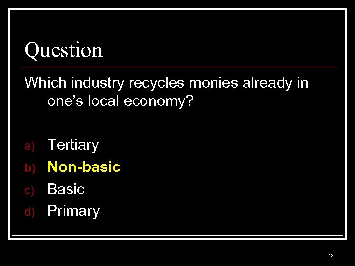 Question Which industry recycles monies already in one’s local economy? a) b) c) d)