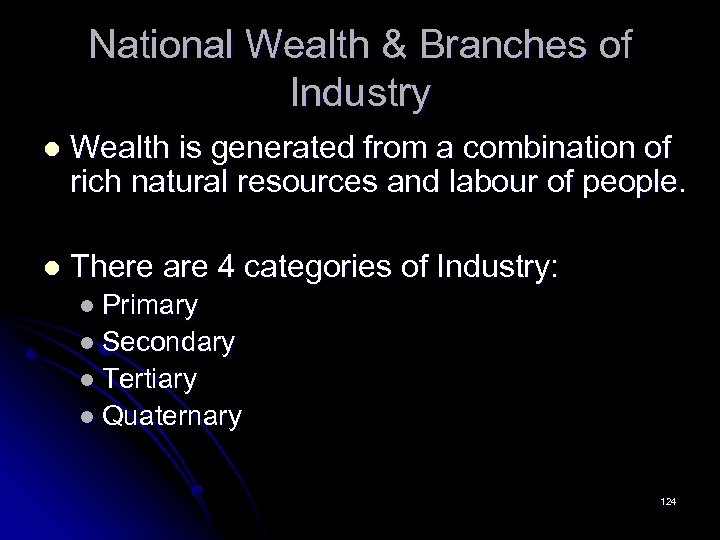 National Wealth & Branches of Industry l Wealth is generated from a combination of