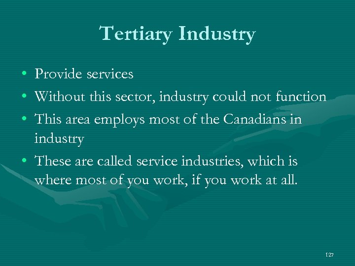 Tertiary Industry • • • Provide services Without this sector, industry could not function