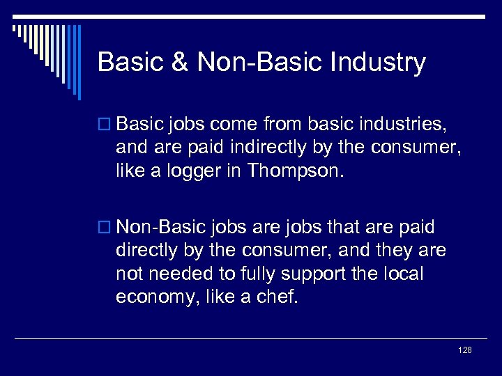 Basic & Non-Basic Industry o Basic jobs come from basic industries, and are paid