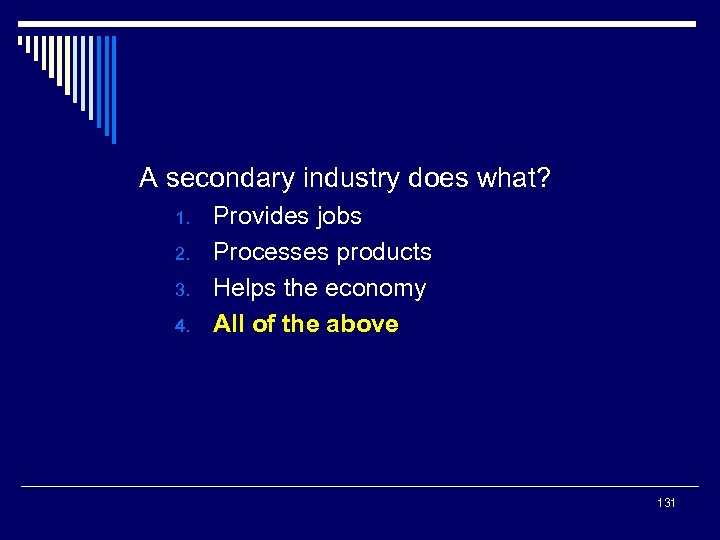 A secondary industry does what? 1. 2. 3. 4. Provides jobs Processes products Helps