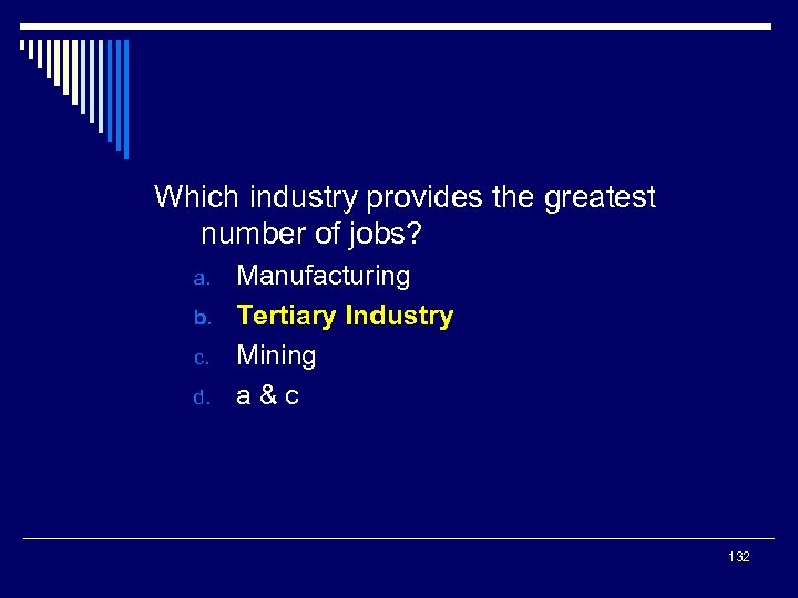 Which industry provides the greatest number of jobs? a. b. c. d. Manufacturing Tertiary