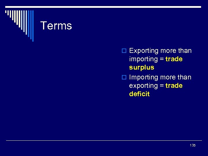 Terms o Exporting more than importing = trade surplus o Importing more than exporting