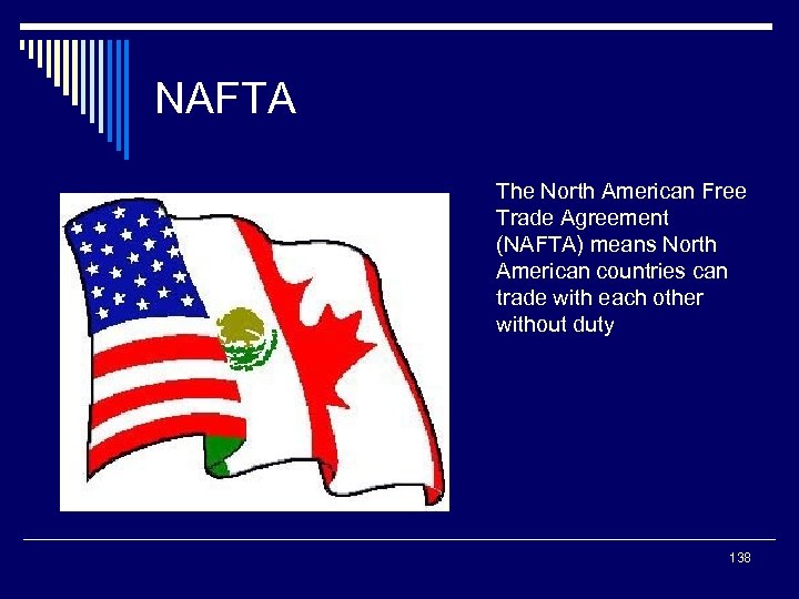 NAFTA The North American Free Trade Agreement (NAFTA) means North American countries can trade