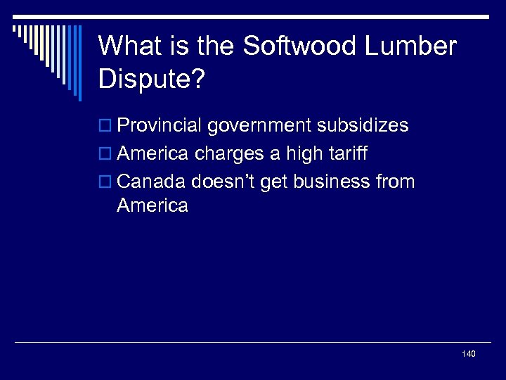 What is the Softwood Lumber Dispute? o Provincial government subsidizes o America charges a