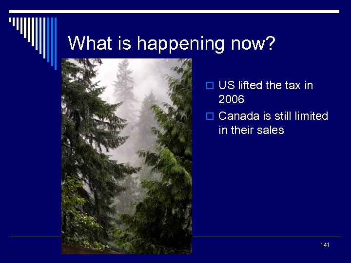 What is happening now? o US lifted the tax in 2006 o Canada is