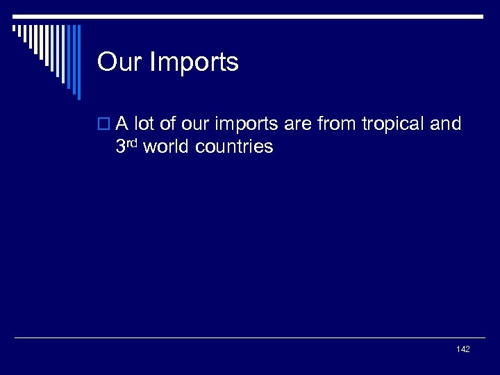 Our Imports o A lot of our imports are from tropical and 3 rd