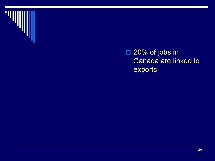 o 20% of jobs in Canada are linked to exports 145 