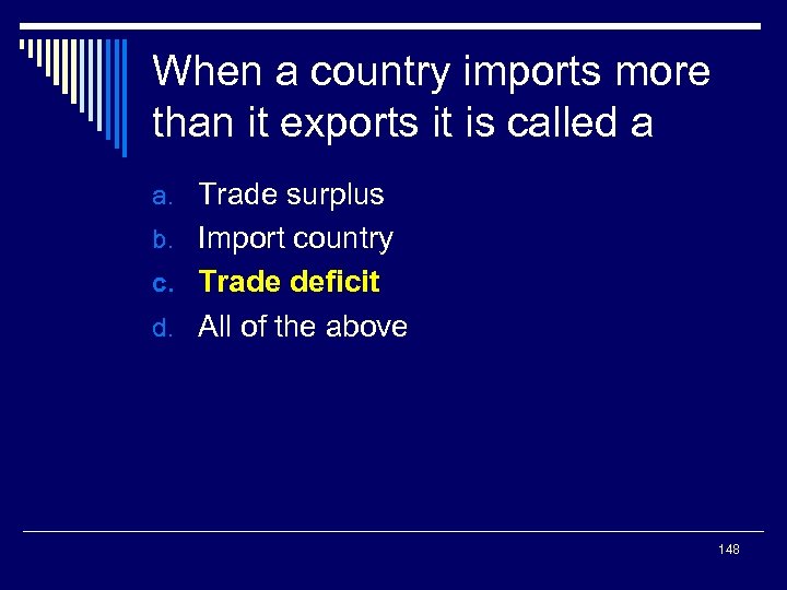 When a country imports more than it exports it is called a a. Trade