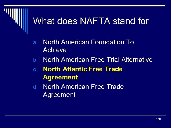 What does NAFTA stand for a. North American Foundation To Achieve b. North American