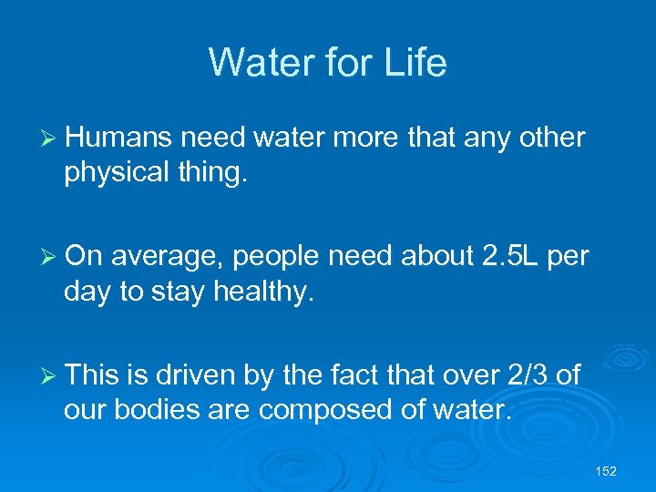 Water for Life Ø Humans need water more that any other physical thing. Ø